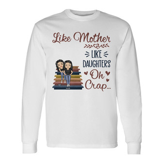 Like Mother Like Daughter Oh Custom Long Sleeve Shirt - Gift for Mom - Thegiftio UK
