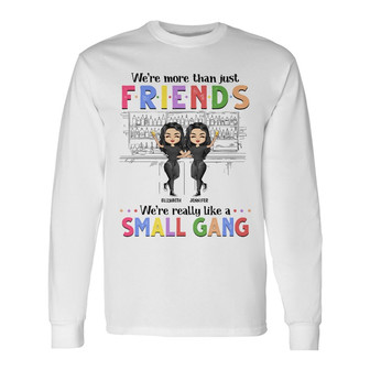 More Than Just Friends Custom Long Sleeve Shirt - Gift for Bestie - Thegiftio UK