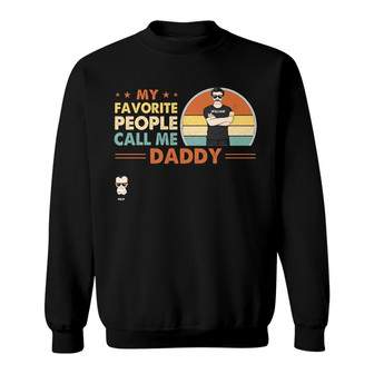 My Favorite People Call Me Daddy Custom Sweatshirt - Thegiftio UK