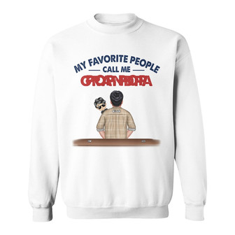 My Favorite People Call Me Grandpa Custom Sweatshirt - Gift - Thegiftio UK
