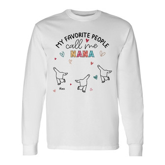 My Favorite People Call Me Nana Custom Long Sleeve Shirt - For Mom - Thegiftio UK