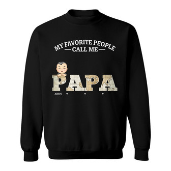 My Favorite People Call Me Papa Custom Sweatshirt - Thegiftio UK