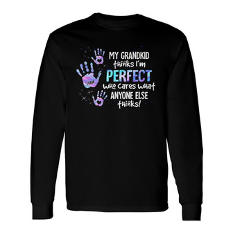 My Grandkids Think I’m Perfect Custom Long Sleeve Shirt - Thegiftio UK