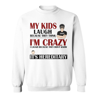 My Kids Laugh Because They Think I'm Crazy Custom Sweatshirt - Thegiftio UK