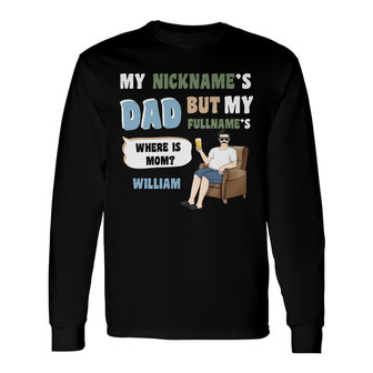 My Nickname Is Dad Custom Long Sleeve Shirt - Gift for Father - Thegiftio UK