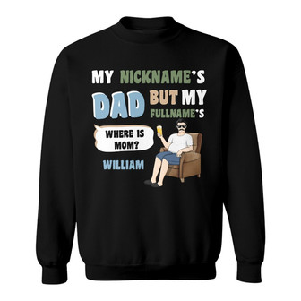 My Nickname Is Dad Custom Sweatshirt - Gift for Father - Thegiftio UK