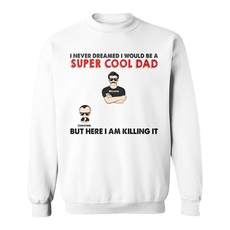 Never Dreamed I Would Be A Super Cool Custom Sweatshirt - Thegiftio UK