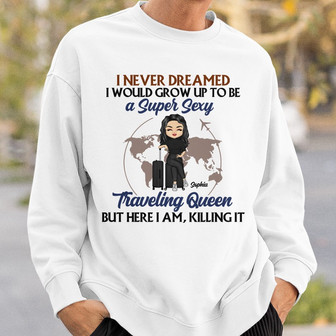 Never Dreamed I'd Grow Up To Be Custom Sweatshirt - Travel Gift - Thegiftio UK