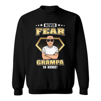 Never Fear Grandpa Is Here Custom Sweatshirt - Gift for Dad - Thegiftio UK