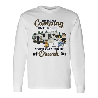 Never Take Camping Advice From Me Custom Long Sleeve Shirt - Thegiftio UK