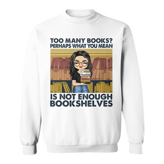 Not Enough Bookshelves Personalized Sweatshirt - Thegiftio UK