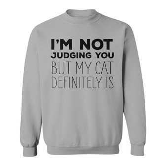 Not Judging You but My Cat Definitely Is Custom Sweatshirt - Thegiftio UK