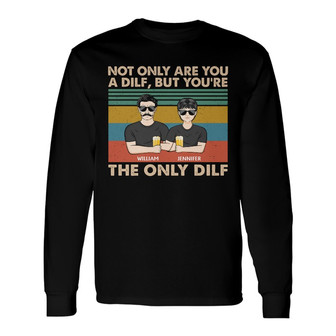 Not Only Are You A Dilf Custom Long Sleeve Shirt - Gift For Dad - Thegiftio UK
