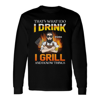 Personalized Dad BBQ Drink And Grill Know Things Long Sleeve Shirt - Thegiftio UK