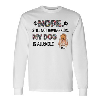 Personalized Dog Mom Not Having Kids Long Sleeve Shirt - Thegiftio UK