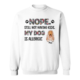 Personalized Dog Mom Not Having Kids Sweatshirt - Thegiftio UK