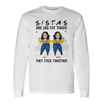 Personalized Friends Sisters Are Like Thick Thighs Long Sleeve Shirt - Thegiftio UK