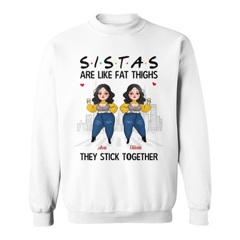 Personalized Friends Sisters Are Like Thick Thighs Sweatshirt - Thegiftio UK