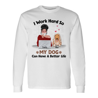 Personalized I Work Hard Better Life Dog Long Sleeve Shirt - Thegiftio UK