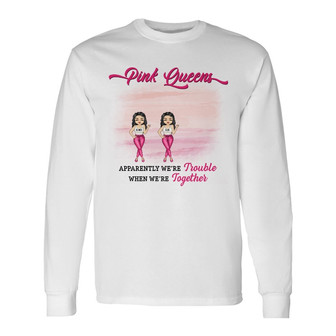 Pink Queens Best Friends We're Together Custom Long Sleeve Shirt - Thegiftio UK