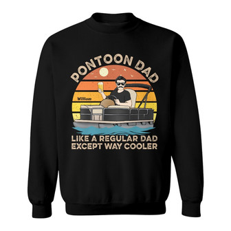Pontoon Dad Like A Regular Except Way Cooler Custom Sweatshirt - Thegiftio UK