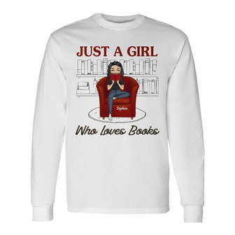 Reading Girl Just A Girl Who Loves Books Custom Long Sleeve Shirt - Thegiftio UK