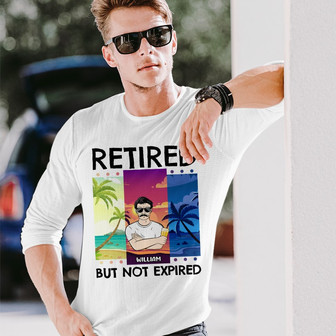 Retired But Not Expired Custom Long Sleeve Shirt - Gift for Retirees - Thegiftio UK
