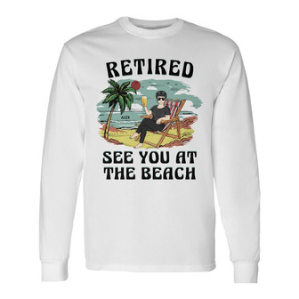 Retired See You At The Beach Custom Long Sleeve Shirt - Gift - Thegiftio UK