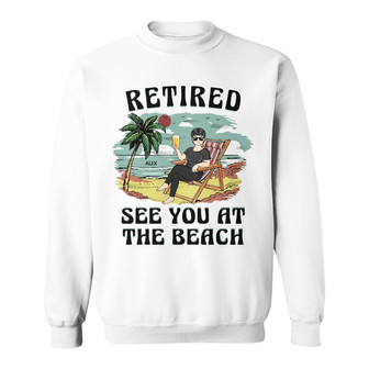 Retired See You At The Beach Custom Sweatshirt - Gift - Thegiftio UK