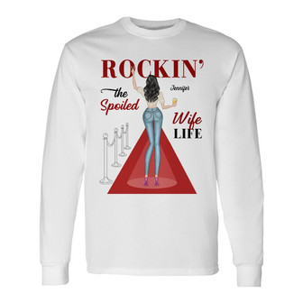 Rockin' The Spoiled Wife Life Custom Long Sleeve Shirt - Gift For Her - Thegiftio UK