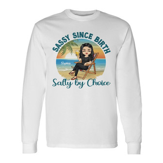 Sassy Since Birth Salty By Choice Custom Long Sleeve Shirt - Gift - Thegiftio UK