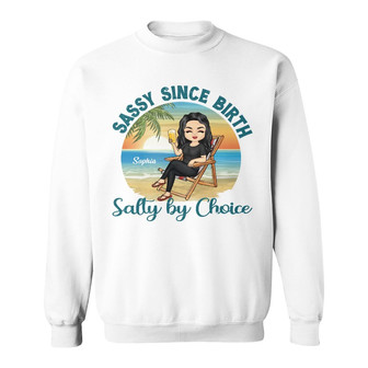 Sassy Since Birth Salty By Choice Custom Sweatshirt - Gift - Thegiftio UK