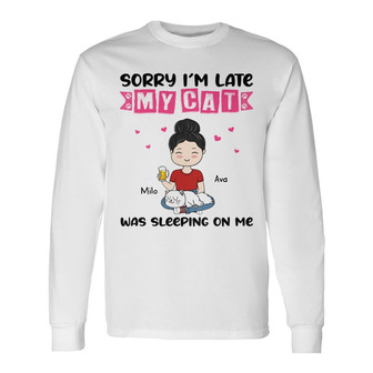 Sorry I‘m Late Cat Mom Custom Long Sleeve Shirt - Gift for Cat Lovers - Thegiftio UK