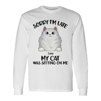 Sorry I’m Late Fluffy Cats Custom Long Sleeve Shirt - Cat Lovers Gift - Thegiftio UK