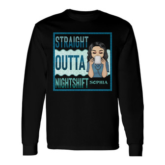 Straight Outta Nightshift Custom Long Sleeve Shirt - Gift for Nurse - Thegiftio UK