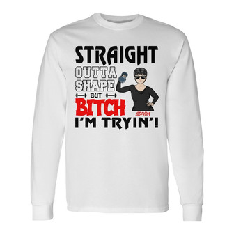 Straight Outta Shape Personalized Long Sleeve Shirt - Gift for Girl - Thegiftio UK
