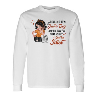 Tell Me It's Just A Dog Custom Long Sleeve Shirt - Gift for Dog Lovers - Thegiftio UK