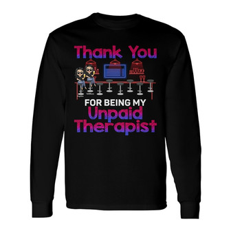 Thank You For Being My Unpaid Therapist Custom Long Sleeve Shirt - Thegiftio UK