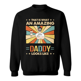 That Is What An Amazing Daddy Looks Like Custom Sweatshirt - Thegiftio UK