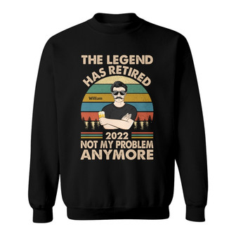 The Legend Has Retired Not My Problem Custom Sweatshirt - Gift - Thegiftio UK
