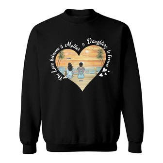 The Love Between Mother Daughter Is Forever Custom Sweatshirt - Thegiftio UK