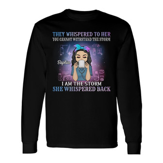 They Whispered To Her I Am The Storm Custom Long Sleeve Shirt - Thegiftio UK
