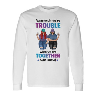 Thick Thighs Best Friends Trouble Custom Long Sleeve Shirt - Thegiftio UK