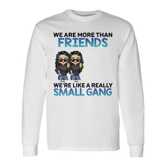 We Are More Than Friends Custom Long Sleeve Shirt - Gift for Besties - Thegiftio UK