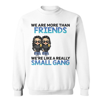We Are More Than Friends Custom Sweatshirt - Gift for Besties - Thegiftio UK