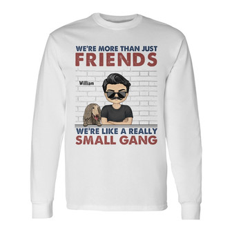 We Are More Than Friends Personalized Long Sleeve Shirt - Thegiftio UK