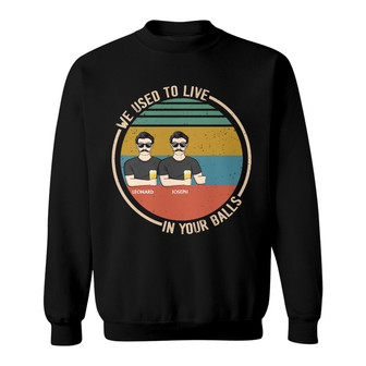 We Used To Live In Your Balls Custom Sweatshirt - Gift For Dad - Thegiftio UK