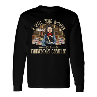 Well-Read Woman Is A Dangerous Creature Custom Long Sleeve Shirt - Gift - Thegiftio UK