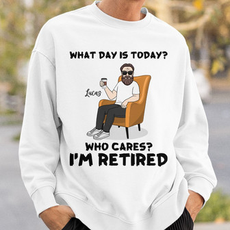 What Day Is Today I’m Retired Custom Sweatshirt - Thegiftio UK
