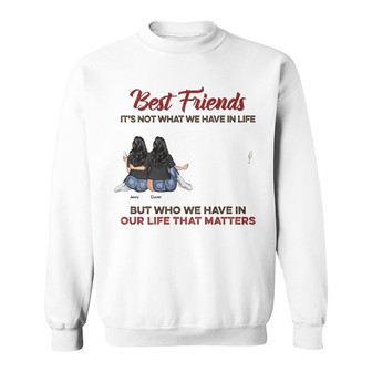Who We Have In Our Life Custom Sweatshirt - Best Friends Gift - Thegiftio UK